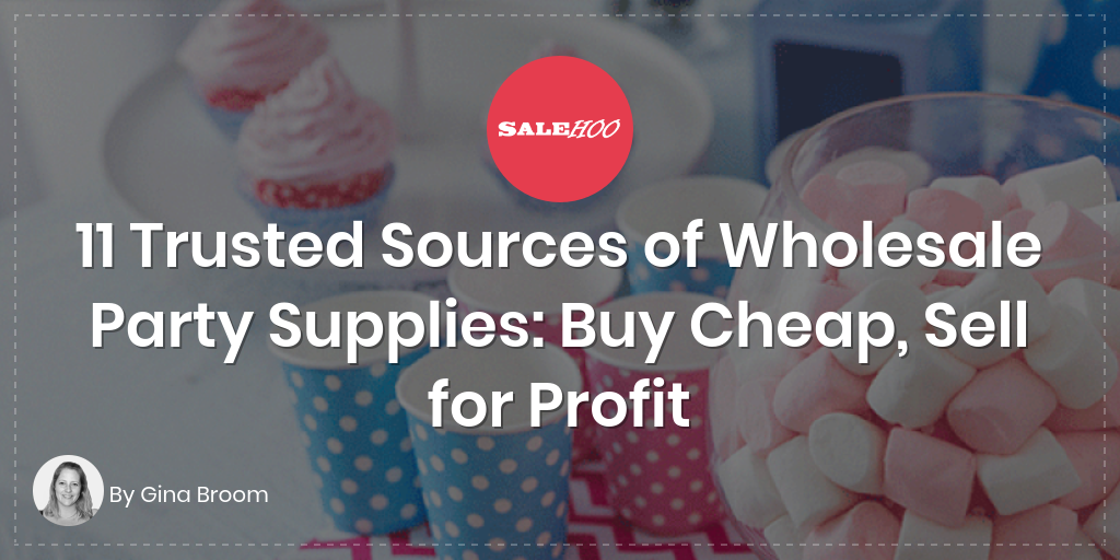 11 Sources of Wholesale Party Supplies: Buy Cheap, Sell for Profit | SaleHoo