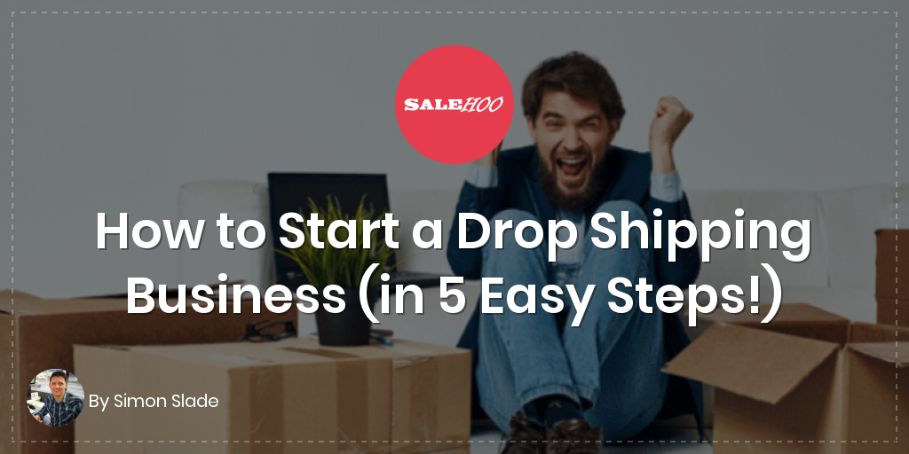 How to Start a Drop Shipping Business (in 5 Easy Steps ...