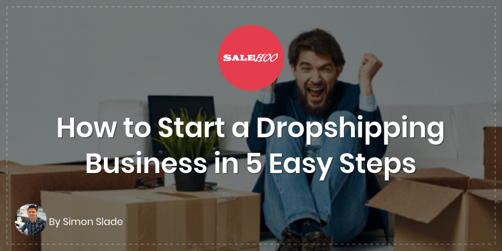 How to Start a Dropshipping Business in 5 Easy Steps