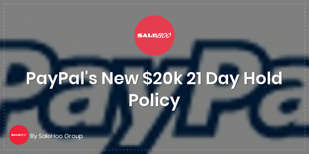 PayPal's New 20k 21 Day Hold Policy SaleHoo