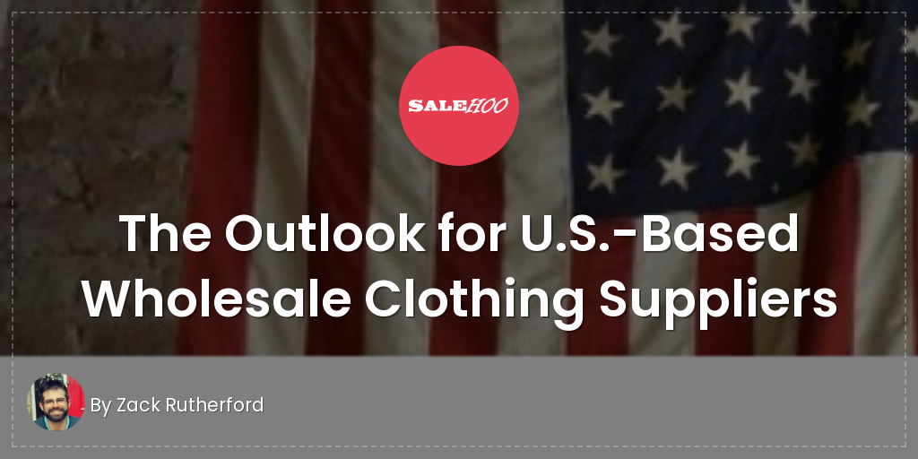 The Outlook for U.S.-Based Wholesale Clothing Suppliers | SaleHoo