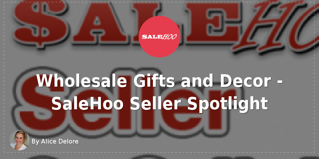 Wholesale Gifts And Decor Salehoo Seller Spotlight Salehoo